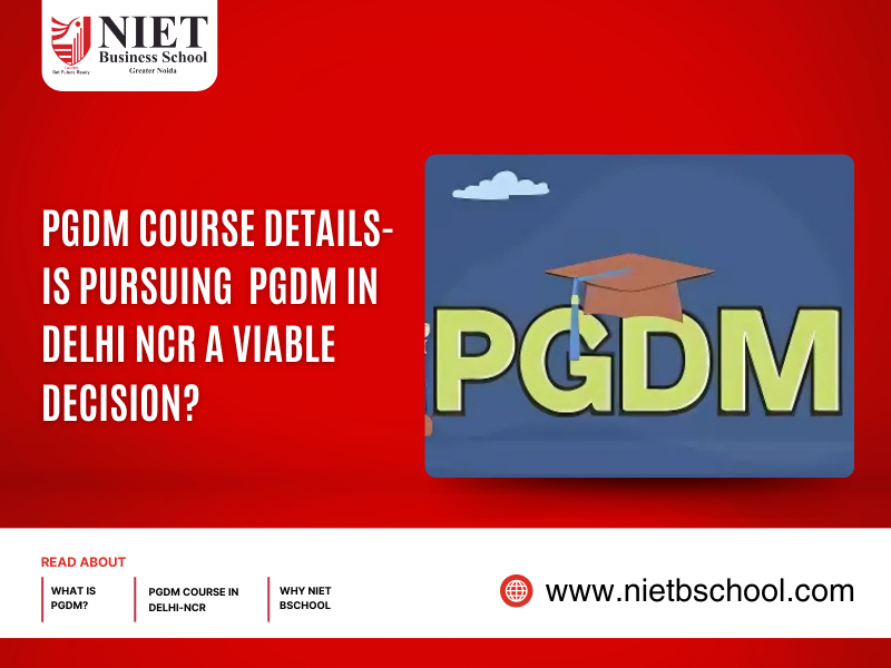 PGDM Course Details- Is pursuing PGDM in Delhi NCR a viable decision?