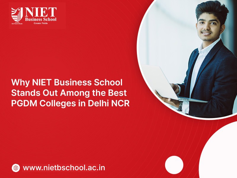 Why NIET Business School Stands Out Among the Best PGDM Colleges in Delhi NCR