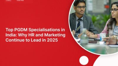 Top PGDM Specialisations in India: Why HR and Marketing Continue to Lead in 2025