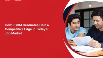 How PGDM Graduates Gain a Competitive Edge in Today’s Job Market