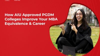 How AIU-Approved PGDM Colleges Improve Your MBA Equivalence & Career