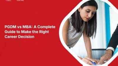 PGDM vs MBA: A Complete Guide to Make the Right Career Decision