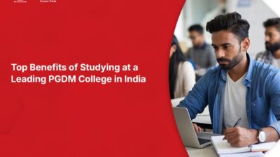 Top Benefits of Studying at a Leading PGDM College in India
