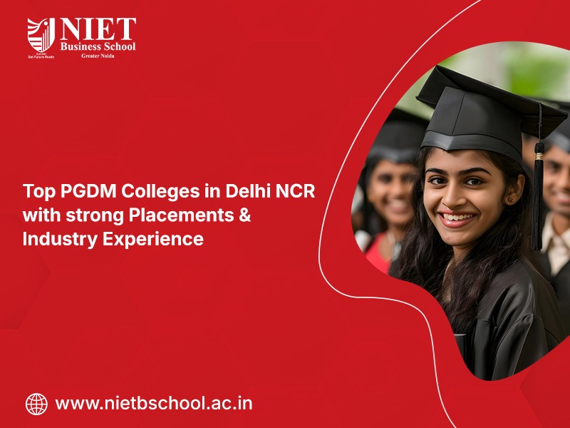 Top PGDM Colleges in Delhi NCR with strong Placements and Industry Experience
