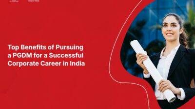 Top Benefits of Pursuing a PGDM for a Successful Corporate Career in India