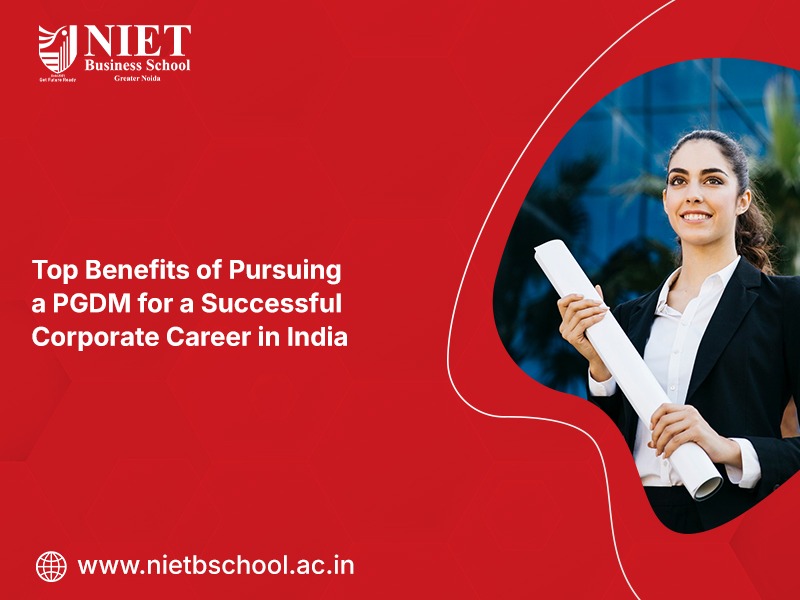 Top Benefits of Pursuing a PGDM for a Successful Corporate Career in India