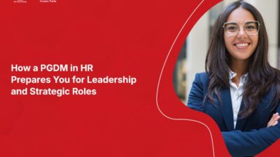 How a PGDM in HR Prepares You for Leadership and Strategic Roles?