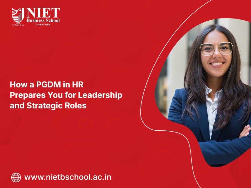 How a PGDM in HR Prepares You for Leadership and Strategic Roles?