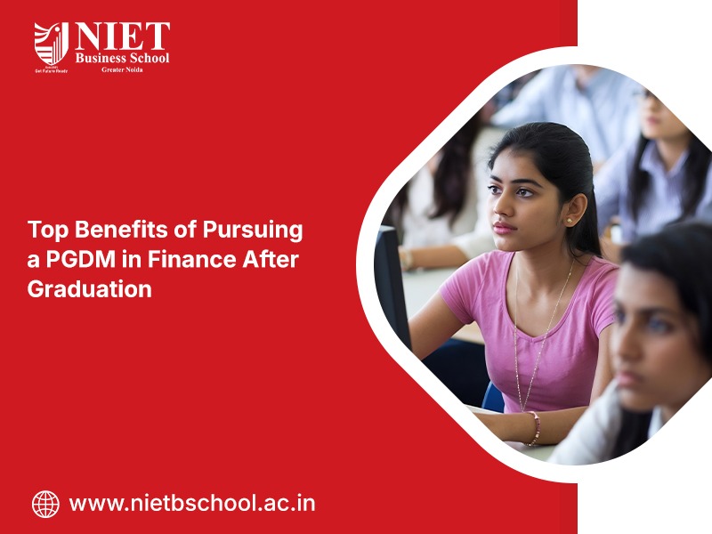 Top Benefits of Pursuing a PGDM in Finance After Graduation