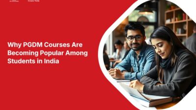Why PGDM Courses Are Becoming Popular Among Students in India