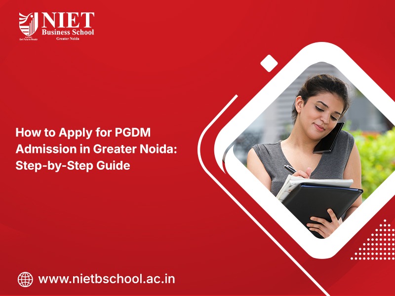 How to Apply for PGDM Admission in Greater Noida: Step-by-Step Guide 