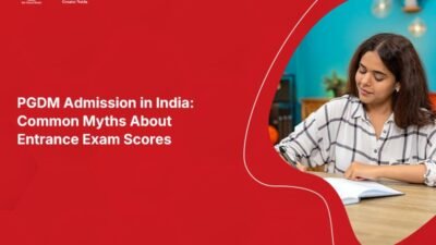PGDM Admission in India: Common Myths About Entrance Exam Scores